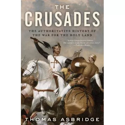 Crusades: Authoritative History of the War for the Holy Land