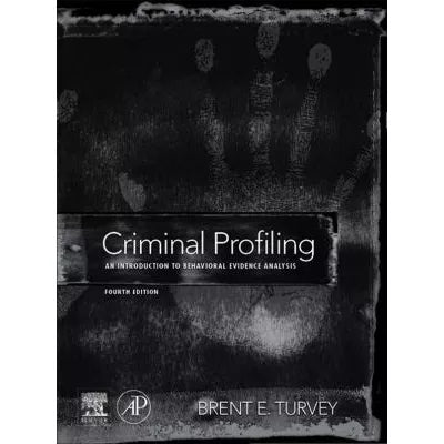 Criminal Profiling : An Introduction to Behavioral Evidence Analysis