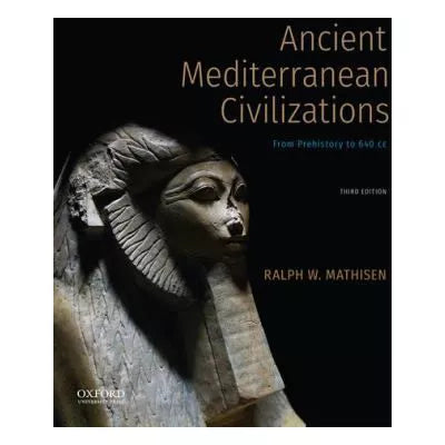 Ancient Mediterranean Civilizations : From Prehistory to 640 CE