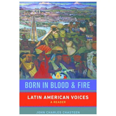 Born in Blood &amp; Fire: Latin American Voices