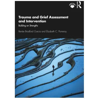 Trauma and Grief Assessment and Intervention : Building on Strengths