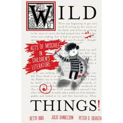 Wild Things! Acts of Mischief in Children's Literature