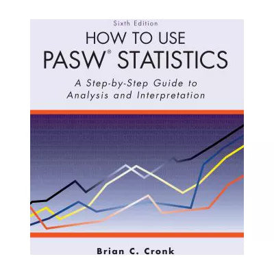 How to Use Pasw Statistics : A Step-By-Step Guide to Analysis and Interpretation