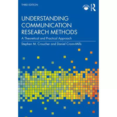Understanding Communication Research Methods : A Theoretical and Practical Approach