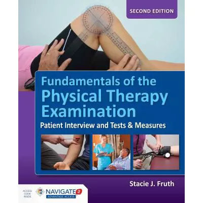 Fundamentals of the Physical Therapy Examination: Patient Interview and Tests &amp; Measures