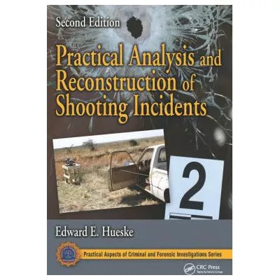 Practical Analysis &amp; Reconstruction of Shooting Incidents, Second Edition