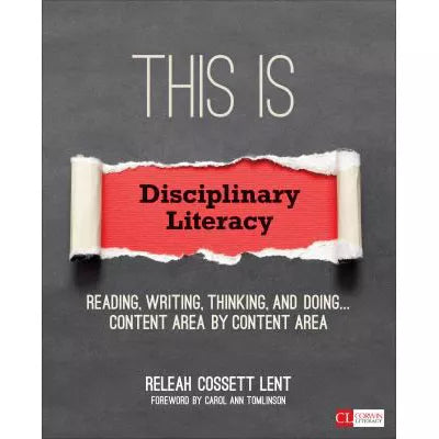 This Is Disciplinary Literacy : Reading, Writing, Thinking, and Doing . . . Content Area by Content Area