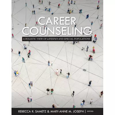 Career Counseling : A Holistic View of Lifespan and Special Populations