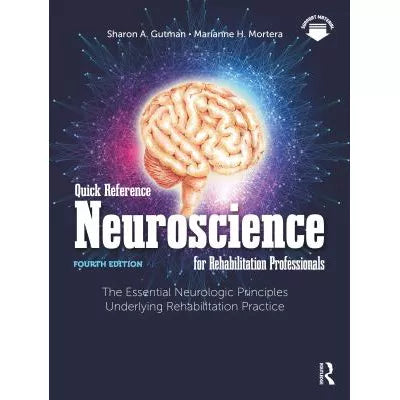 Quick Reference Neuroscience for Rehabilitation Professionals: The Essential Neurologic Prin Underlying Rehabilitation Pract